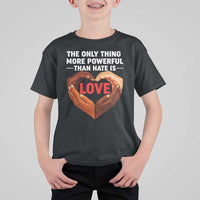 The Only Thing More Powerful Than Hate Is Love T Shirt For Kid Heart in Hands Unity Bunny Inspirational Quote