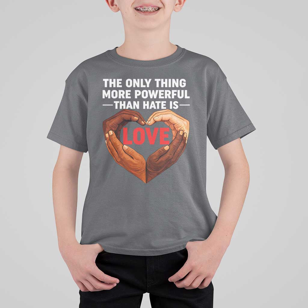 The Only Thing More Powerful Than Hate Is Love T Shirt For Kid Heart in Hands Unity Bunny Inspirational Quote