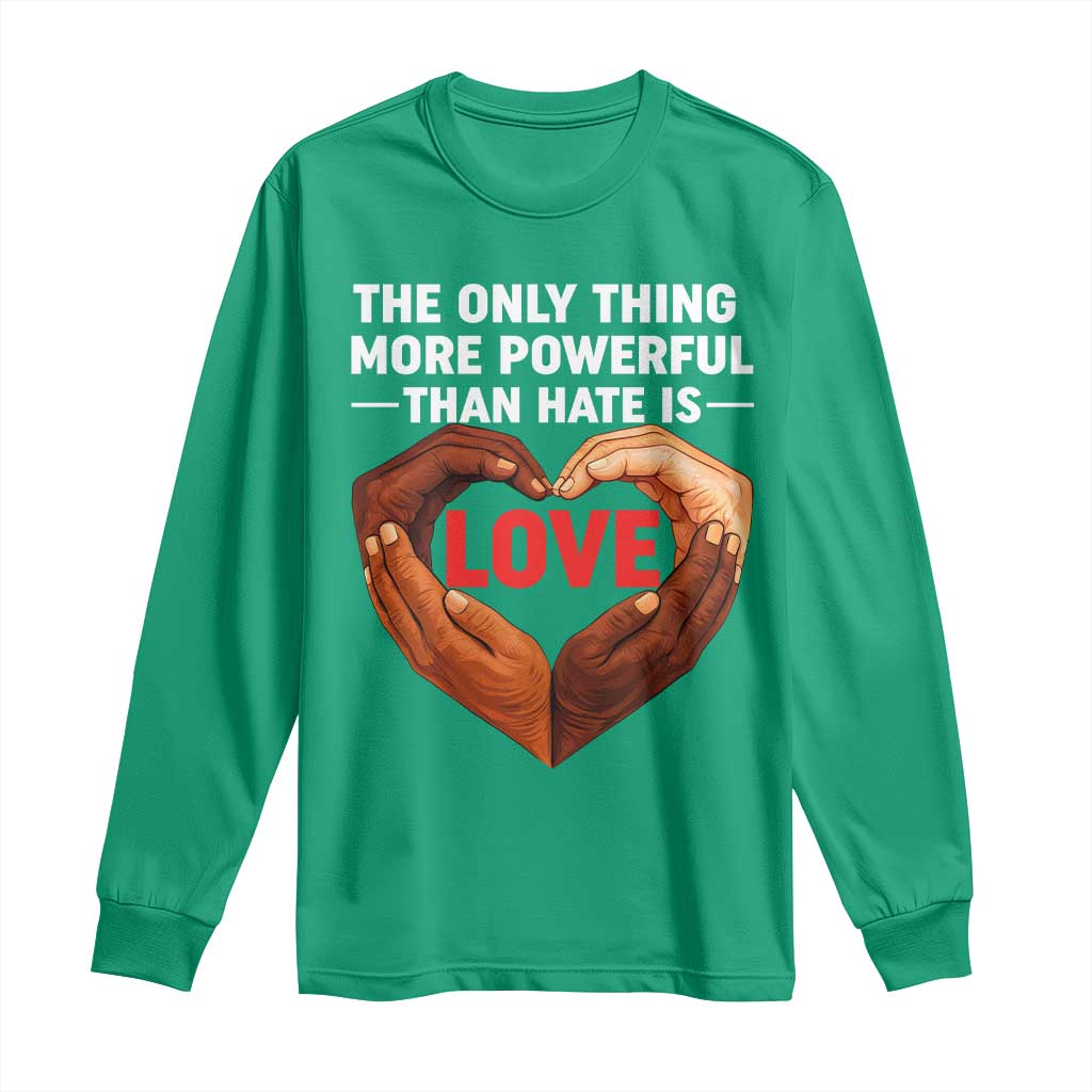 The Only Thing More Powerful Than Hate Is Love Long Sleeve Shirt Heart in Hands Unity Bunny Inspirational Quote