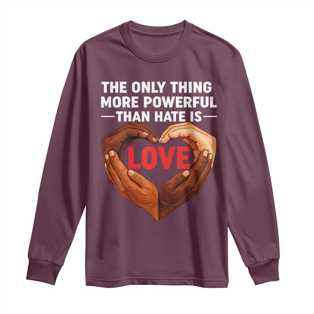 The Only Thing More Powerful Than Hate Is Love Long Sleeve Shirt Heart in Hands Unity Bunny Inspirational Quote