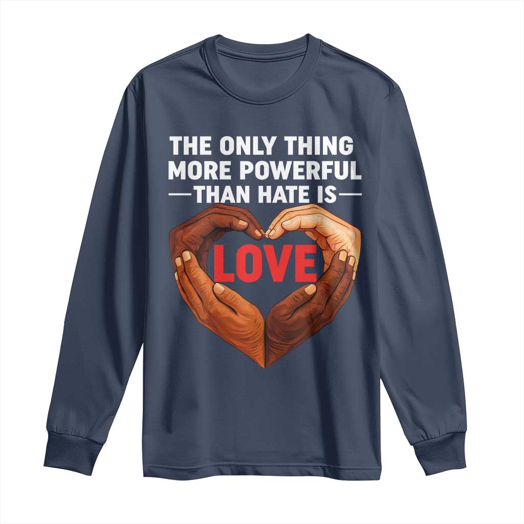 The Only Thing More Powerful Than Hate Is Love Long Sleeve Shirt Heart in Hands Unity Bunny Inspirational Quote
