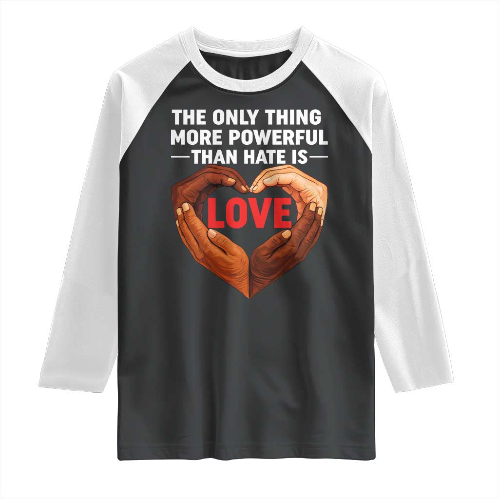 The Only Thing More Powerful Than Hate Is Love Raglan Shirt Heart in Hands Unity Bunny Inspirational Quote