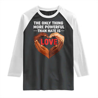 The Only Thing More Powerful Than Hate Is Love Raglan Shirt Heart in Hands Unity Bunny Inspirational Quote