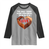 The Only Thing More Powerful Than Hate Is Love Raglan Shirt Heart in Hands Unity Bunny Inspirational Quote