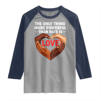 The Only Thing More Powerful Than Hate Is Love Raglan Shirt Heart in Hands Unity Bunny Inspirational Quote
