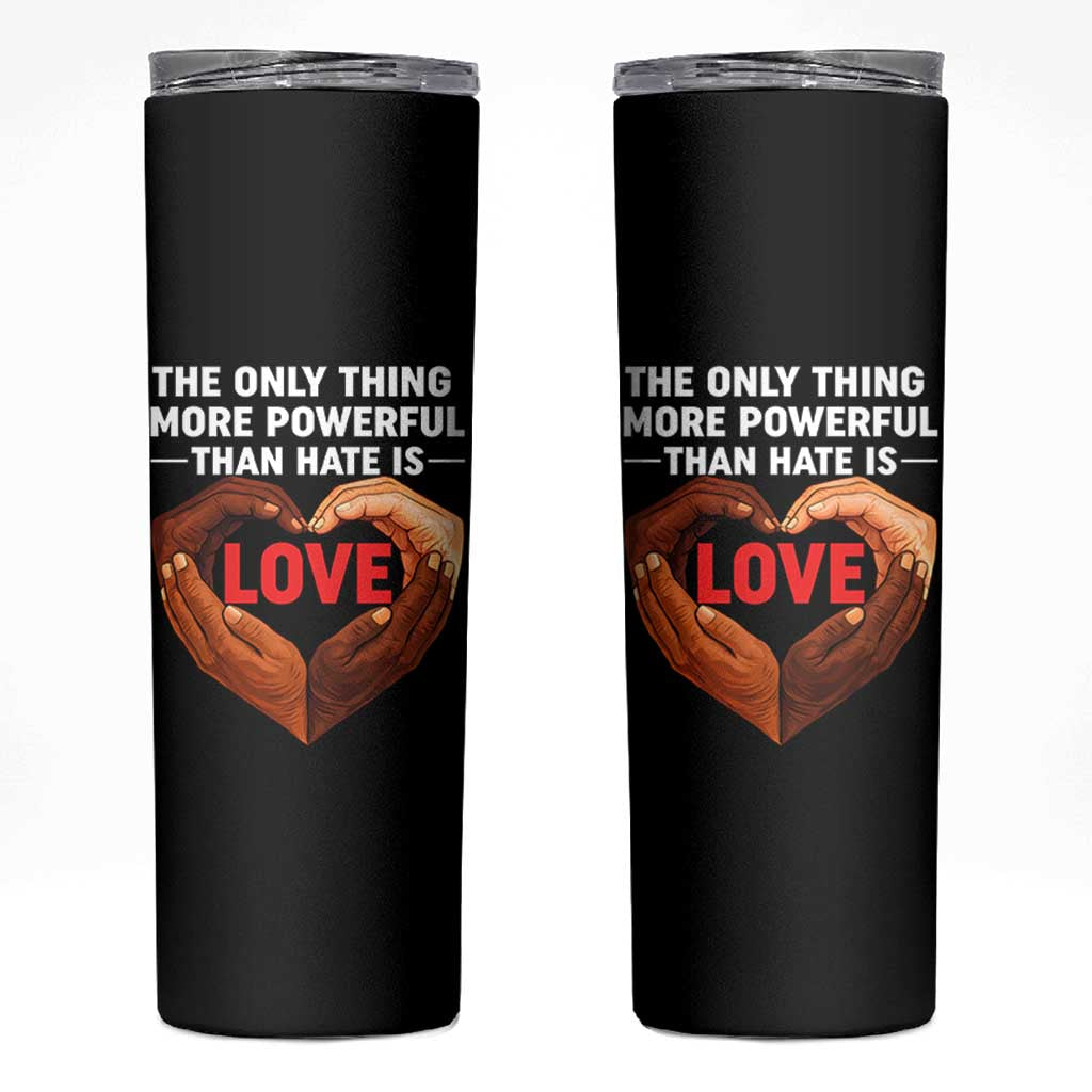 The Only Thing More Powerful Than Hate Is Love Skinny Tumbler Heart in Hands Unity Bunny Inspirational Quote