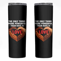 The Only Thing More Powerful Than Hate Is Love Skinny Tumbler Heart in Hands Unity Bunny Inspirational Quote