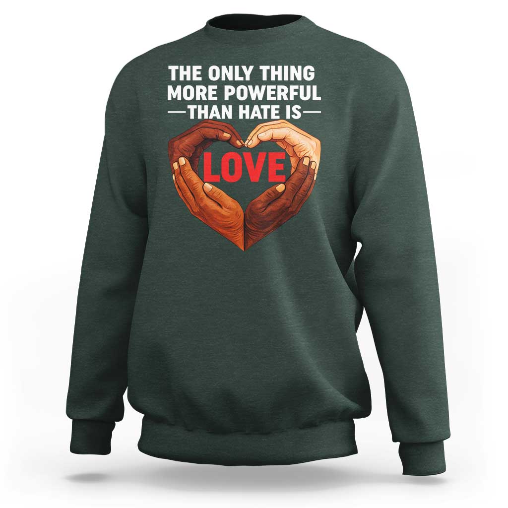 The Only Thing More Powerful Than Hate Is Love Sweatshirt Heart in Hands Unity Bunny Inspirational Quote