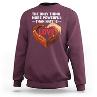 The Only Thing More Powerful Than Hate Is Love Sweatshirt Heart in Hands Unity Bunny Inspirational Quote