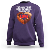 The Only Thing More Powerful Than Hate Is Love Sweatshirt Heart in Hands Unity Bunny Inspirational Quote