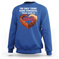 The Only Thing More Powerful Than Hate Is Love Sweatshirt Heart in Hands Unity Bunny Inspirational Quote