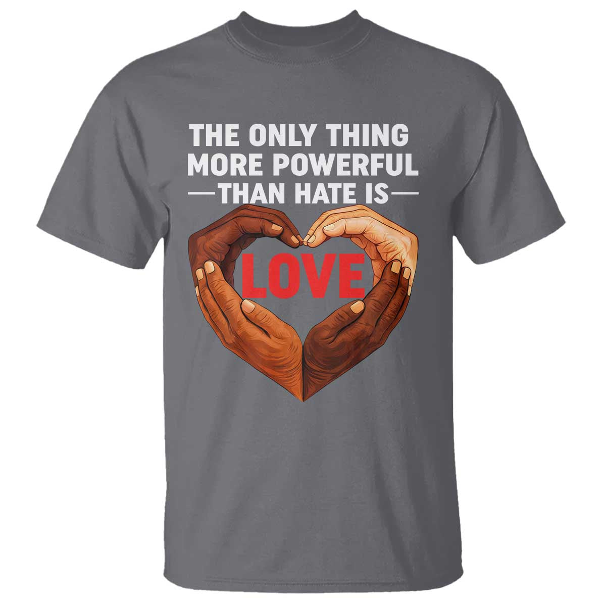 The Only Thing More Powerful Than Hate Is Love T Shirt Heart in Hands Unity Bunny Inspirational Quote