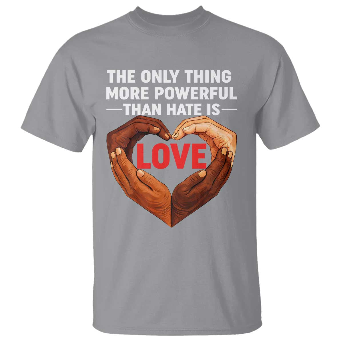 The Only Thing More Powerful Than Hate Is Love T Shirt Heart in Hands Unity Bunny Inspirational Quote