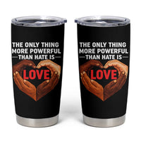 The Only Thing More Powerful Than Hate Is Love Tumbler Cup Heart in Hands Unity Bunny Inspirational Quote