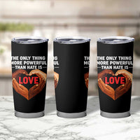 The Only Thing More Powerful Than Hate Is Love Tumbler Cup Heart in Hands Unity Bunny Inspirational Quote