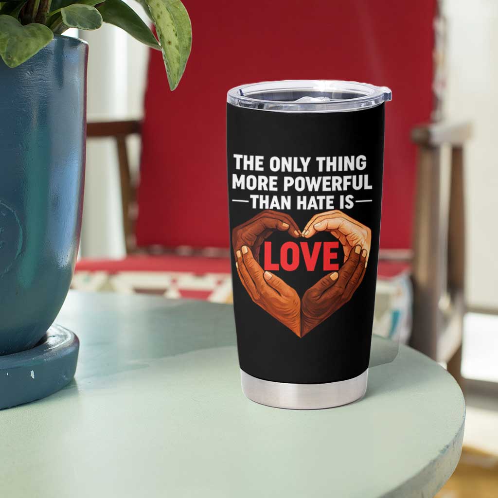 The Only Thing More Powerful Than Hate Is Love Tumbler Cup Heart in Hands Unity Bunny Inspirational Quote