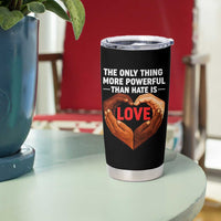 The Only Thing More Powerful Than Hate Is Love Tumbler Cup Heart in Hands Unity Bunny Inspirational Quote