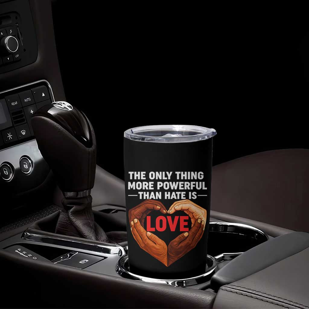The Only Thing More Powerful Than Hate Is Love Tumbler Cup Heart in Hands Unity Bunny Inspirational Quote