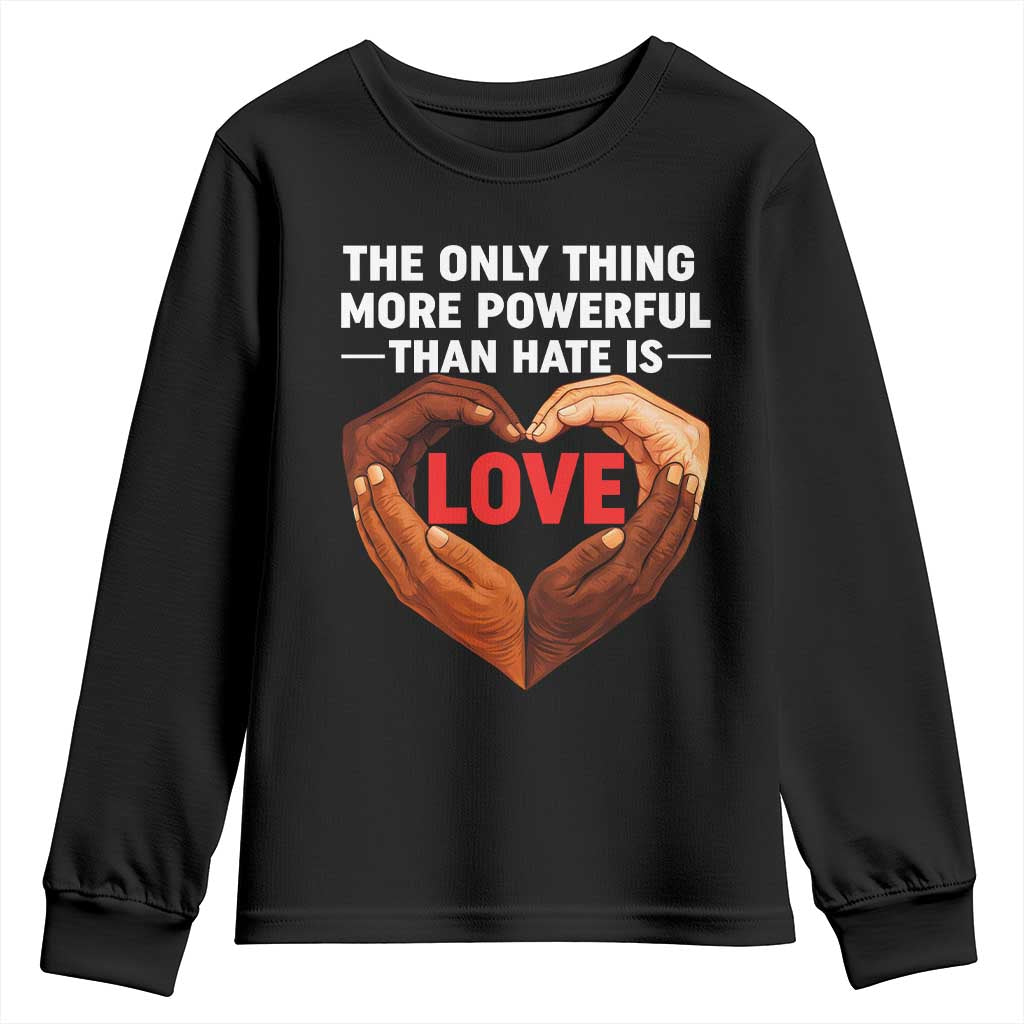The Only Thing More Powerful Than Hate Is Love Youth Sweatshirt Heart in Hands Unity Bunny Inspirational Quote