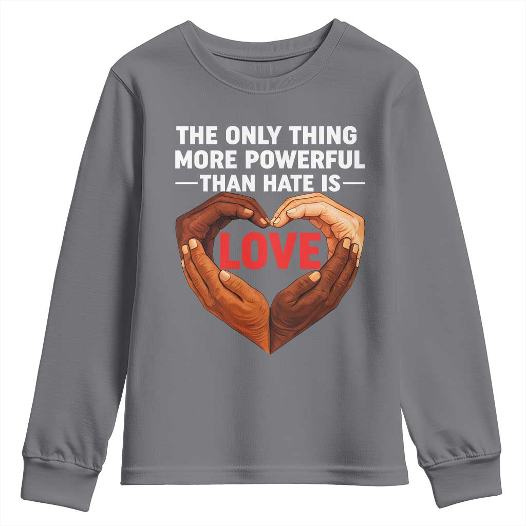 The Only Thing More Powerful Than Hate Is Love Youth Sweatshirt Heart in Hands Unity Bunny Inspirational Quote