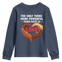The Only Thing More Powerful Than Hate Is Love Youth Sweatshirt Heart in Hands Unity Bunny Inspirational Quote