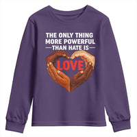 The Only Thing More Powerful Than Hate Is Love Youth Sweatshirt Heart in Hands Unity Bunny Inspirational Quote