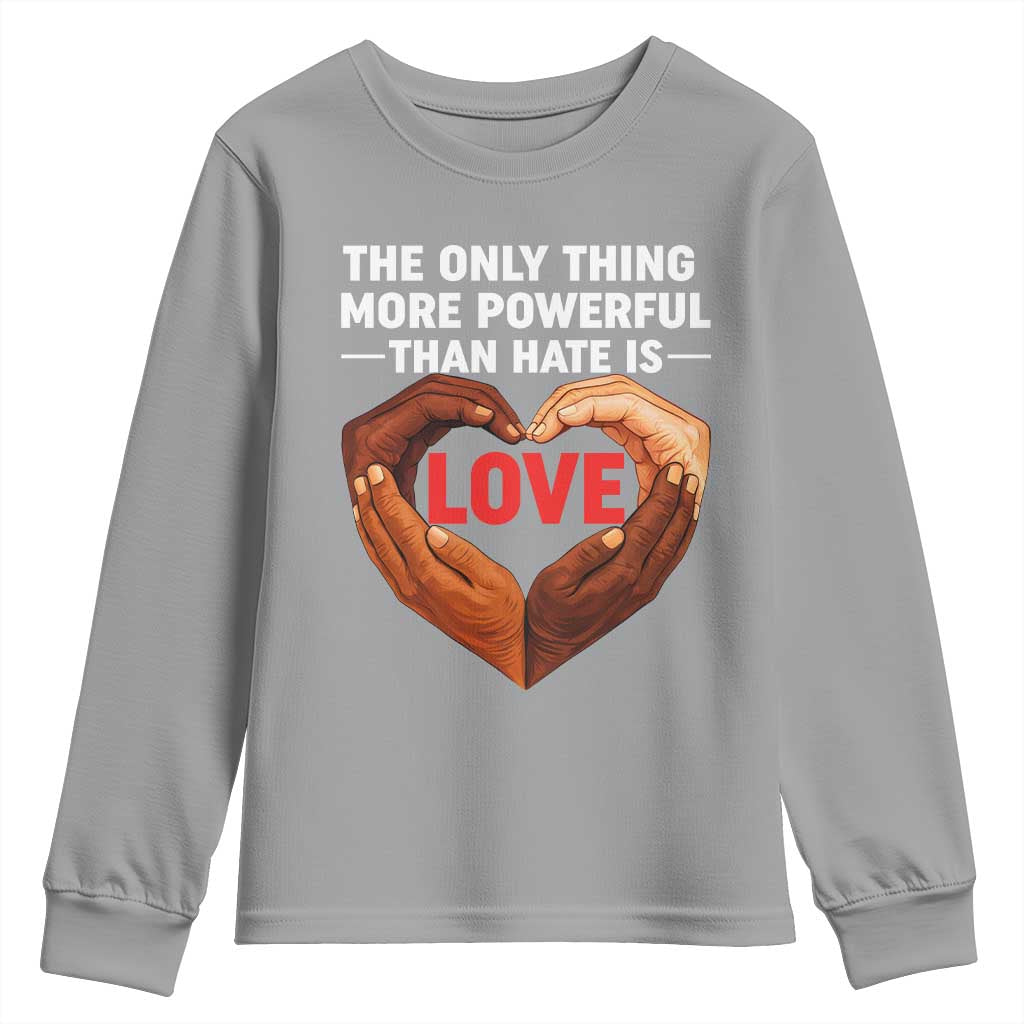 The Only Thing More Powerful Than Hate Is Love Youth Sweatshirt Heart in Hands Unity Bunny Inspirational Quote