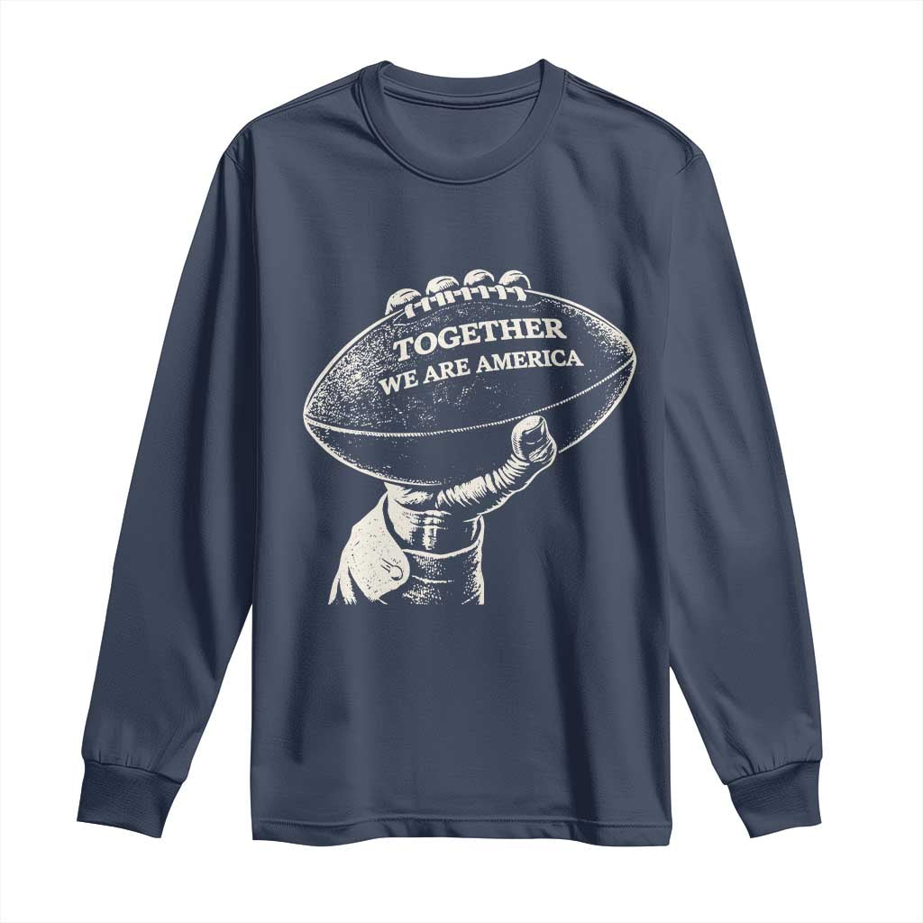Together We Are America Vintage Football Long Sleeve Shirt Patriotic Sports Pride Bunny Inspirational Quote