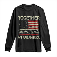 Together We Are America Betsy Ross Patriotic Flag Long Sleeve Shirt We The People Unity and Freedom Bunny Inspirational Quote