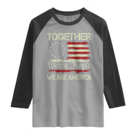 Together We Are America Betsy Ross Patriotic Flag Raglan Shirt We The People Unity and Freedom Bunny Inspirational Quote