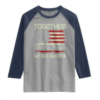 Together We Are America Betsy Ross Patriotic Flag Raglan Shirt We The People Unity and Freedom Bunny Inspirational Quote