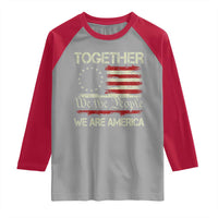 Together We Are America Betsy Ross Patriotic Flag Raglan Shirt We The People Unity and Freedom Bunny Inspirational Quote