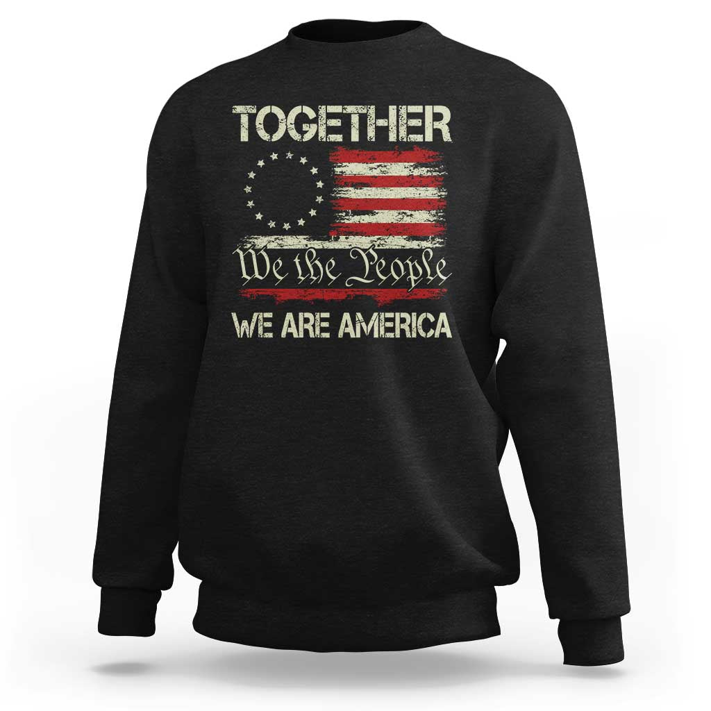 Together We Are America Betsy Ross Patriotic Flag Sweatshirt We The People Unity and Freedom Bunny Inspirational Quote