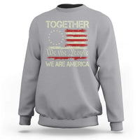 Together We Are America Betsy Ross Patriotic Flag Sweatshirt We The People Unity and Freedom Bunny Inspirational Quote