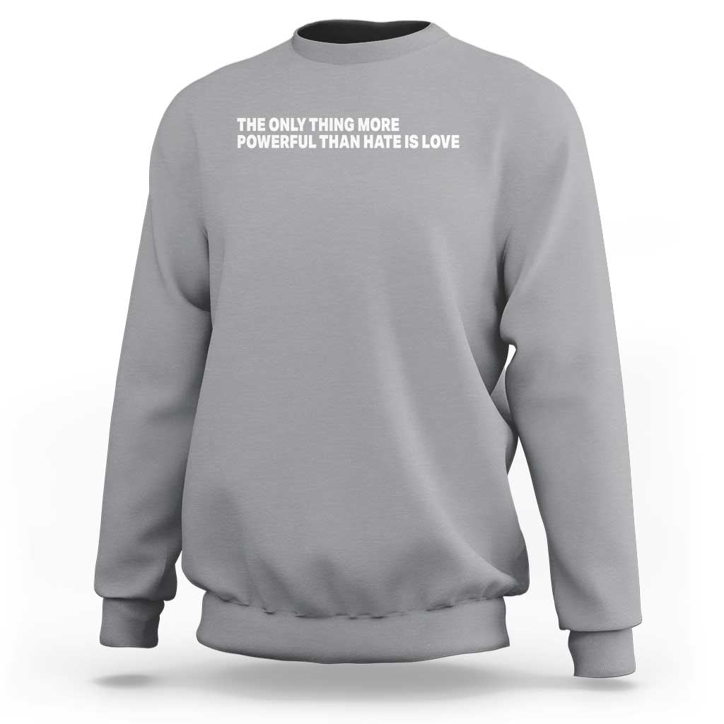 The Only Thing More Powerful Than Hate Is Love Cute Bunny Sweatshirt Retro Rabbit Kindness Inspirational Quote