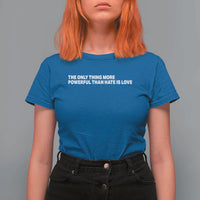 The Only Thing More Powerful Than Hate Is Love Cute Bunny T Shirt For Women Retro Rabbit Kindness Inspirational Quote