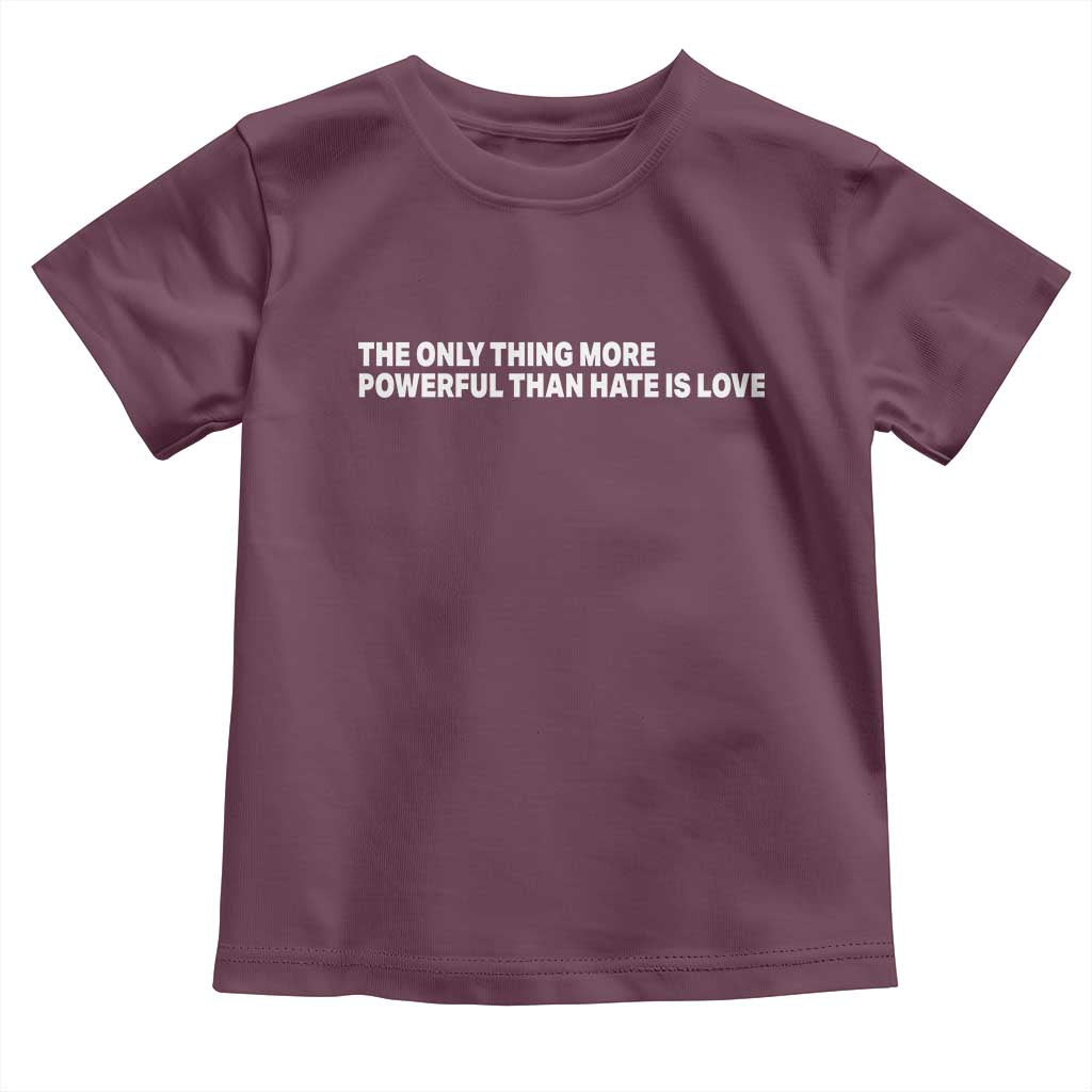 The Only Thing More Powerful Than Hate Is Love Cute Bunny Toddler T Shirt Retro Rabbit Kindness Inspirational Quote