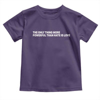 The Only Thing More Powerful Than Hate Is Love Cute Bunny Toddler T Shirt Retro Rabbit Kindness Inspirational Quote