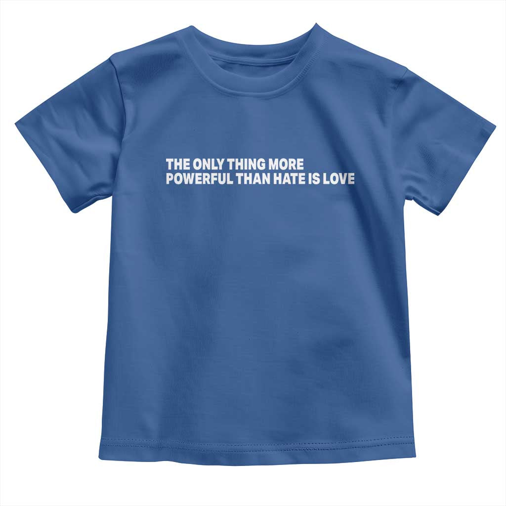 The Only Thing More Powerful Than Hate Is Love Cute Bunny Toddler T Shirt Retro Rabbit Kindness Inspirational Quote
