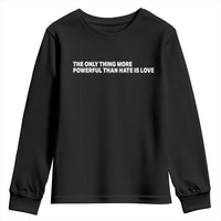 The Only Thing More Powerful Than Hate Is Love Cute Bunny Youth Sweatshirt Retro Rabbit Kindness Inspirational Quote