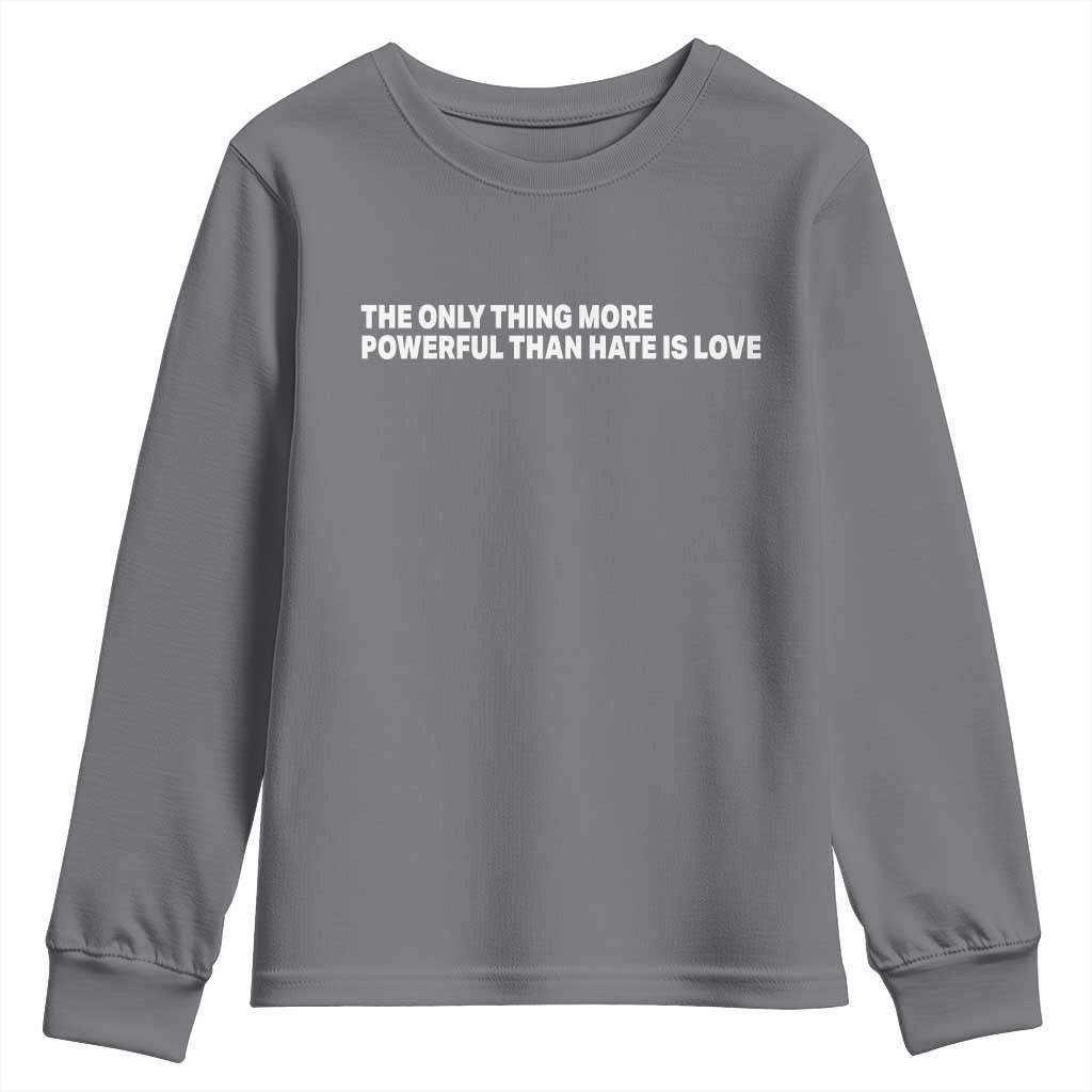 The Only Thing More Powerful Than Hate Is Love Cute Bunny Youth Sweatshirt Retro Rabbit Kindness Inspirational Quote