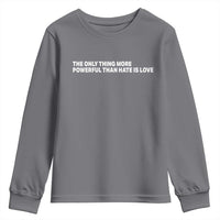 The Only Thing More Powerful Than Hate Is Love Cute Bunny Youth Sweatshirt Retro Rabbit Kindness Inspirational Quote