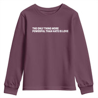 The Only Thing More Powerful Than Hate Is Love Cute Bunny Youth Sweatshirt Retro Rabbit Kindness Inspirational Quote
