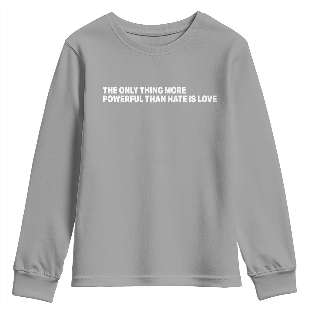 The Only Thing More Powerful Than Hate Is Love Cute Bunny Youth Sweatshirt Retro Rabbit Kindness Inspirational Quote