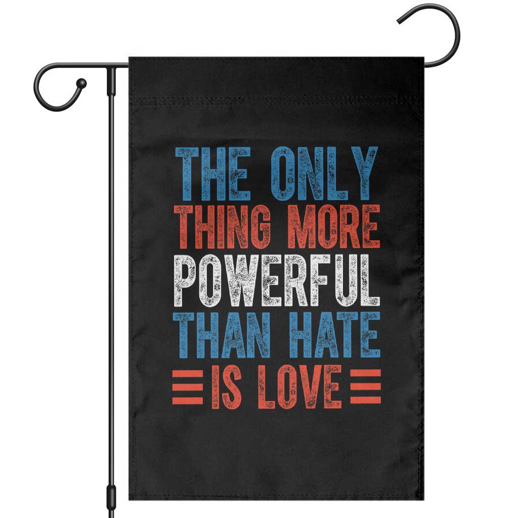 The Only Thing More Powerful Than Hate Is Love Garden Flag Bold Red White and Blue Bunny Inspirational Quote