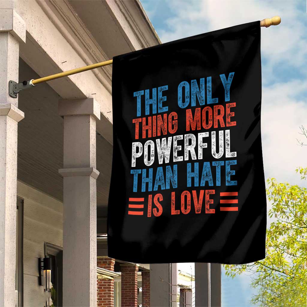 The Only Thing More Powerful Than Hate Is Love Garden Flag Bold Red White and Blue Bunny Inspirational Quote