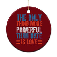 The Only Thing More Powerful Than Hate Is Love Ceramic Ornament Bold Red White and Blue Bunny Inspirational Quote