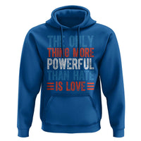 The Only Thing More Powerful Than Hate Is Love Hoodie Bold Red White and Blue Bunny Inspirational Quote