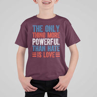 The Only Thing More Powerful Than Hate Is Love T Shirt For Kid Bold Red White and Blue Bunny Inspirational Quote