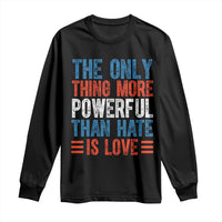 The Only Thing More Powerful Than Hate Is Love Long Sleeve Shirt Bold Red White and Blue Bunny Inspirational Quote